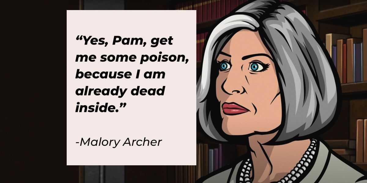 28 Malory Archer Quotes Agent Mother And Boss From The Fx Tv Series 2385