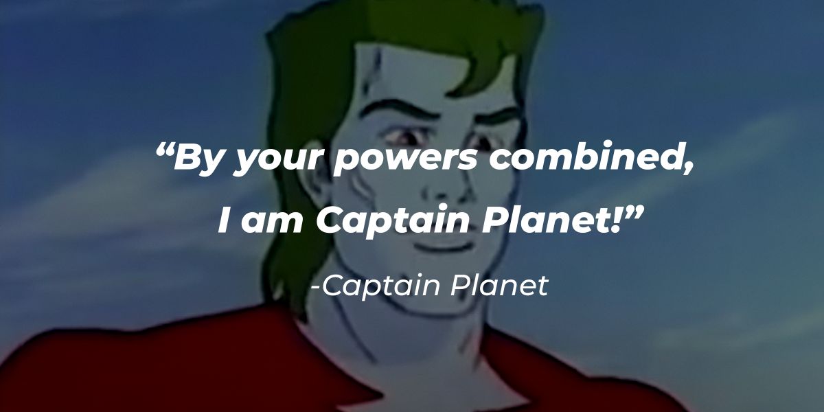 43 Captain Planet Quotes To Remind Us Why It Was The Best 90 s Cartoon 43 Captain Planet Quotes To Remind Us Why It Was The Best 90 s Cartoon